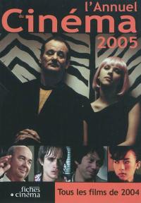 L'annuel du cinéma 2005 : tous les films de 2004