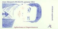 Jean Edouard Jocelyn, penseur libre : aphorismes et impertinences