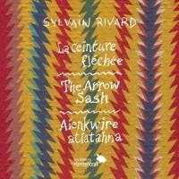 La ceinture fléchée / The Arrow Sash / Aienkwire atiatahna
