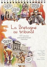 La Bretagne au tribunal : 100 histoires extraordinairement ordinaires