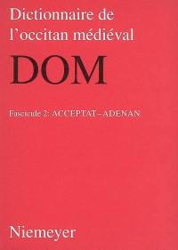 Dictionnaire de l'occitan médiéval : DOM. Vol. 2. Acceptat-adenan
