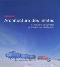 Architecture des limites : construire en milieu hostile, du désert au vide interplanétaire