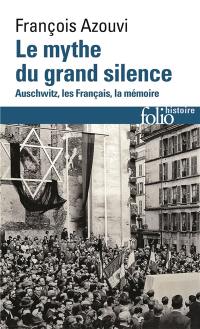 Le mythe du grand silence : Auschwitz, les Français, la mémoire