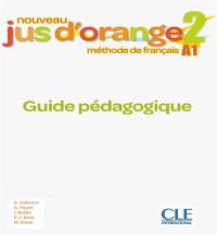 Nouveau jus d'orange 2 : méthode de français A1 : guide pédagogique