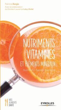 Nutriments, vitamines et éléments minéraux : nutrition, santé, bien-être
