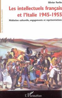 Les intellectuels français et l'Italie (1945-1955) : médiation culturelle, engagements et représentations