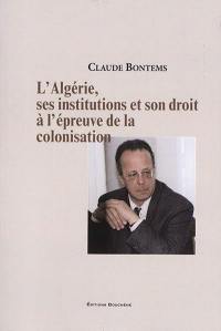 L'Algérie, ses institutions et son droit à l'épreuve de la colonisation