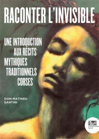Raconter l'invisible : une introduction aux récits mythiques traditionnels corses