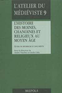 L'histoire des moines, chanoines et religieux au Moyen Age : guide de recherche et documents