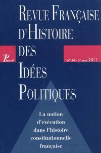 Revue française d'histoire des idées politiques, n° 34. La notion d'exécution dans l'histoire constitutionnelle française