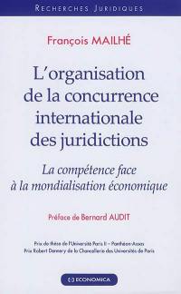 L'organisation de la concurrence internationale des juridictions : la compétence face à la mondialisation économique