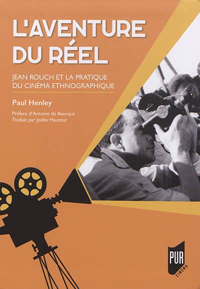 L'aventure du réel : Jean Rouch et la pratique du cinéma ethnographique