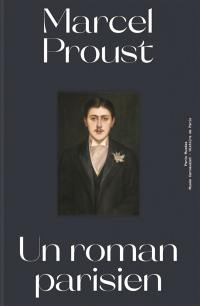 Marcel Proust, un roman parisien
