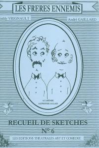 Les frères ennemis : recueil de sketches. Vol. 6