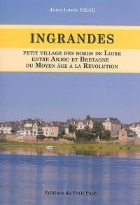 Ingrandes : petit village des bords de Loire entre Anjou et Bretagne, du Moyen Age à la Révolution