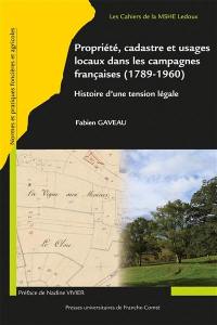 Propriété, cadastre et usages locaux dans les campagnes françaises (1789-1960) : histoire d'une tension légale