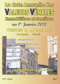 La cote annuelle des valeurs vénales, immobilières et foncières au 1er janvier 2012 : ventes & locations, anciens-neufs