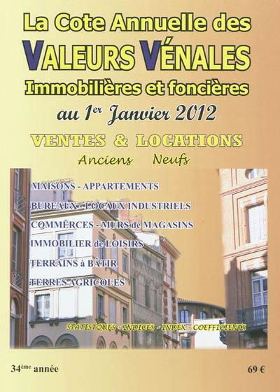 La cote annuelle des valeurs vénales, immobilières et foncières au 1er janvier 2012 : ventes & locations, anciens-neufs