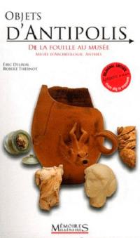 Objets d'Antipolis : de la fouille au musée. Antipolis artefacts : from dig to museum