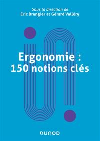 Ergonomie : 150 notions clés : dictionnaire encyclopédique