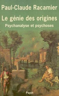 Le génie des origines : psychanalyse et psychose