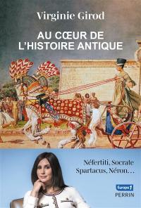 Au coeur de l'histoire antique : Néfertiti, Socrate, Spartacus, Néron...