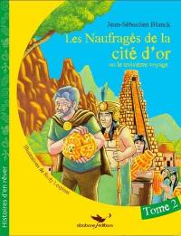 Les naufragés de la Cité d'Or ou Le troisième voyage. Vol. 2