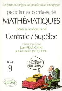 Problèmes corrigés de mathématiques posés au concours de Centrale-Supélec. Vol. 9