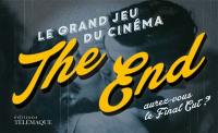 The end : le grand jeu du cinéma : aurez-vous le final cut ?