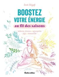 Boostez votre énergie au fil des saisons : médecine chinoise, naturopathie, yoga, chamanisme