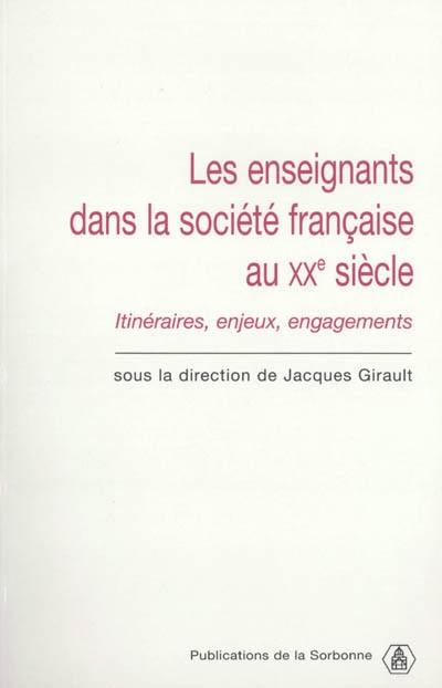 Les enseignants dans la société française au XXe siècle : itinéraires, enjeux, engagements