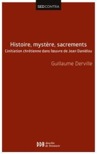 Histoire, mystère, sacrements : l'initiation chrétienne dans l'oeuvre de Jean Daniélou