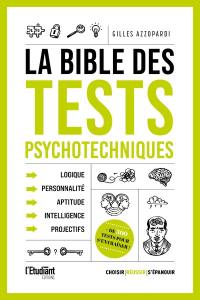 La bible des tests psychotechniques : logique, personnalité, aptitude, intelligence, projectifs : + de 300 tests pour s'entraîner !