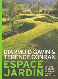 Espace jardin : le livre du design de jardin pour le XXIe siècle