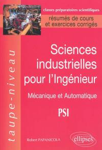 Sciences industrielles pour l'ingénieur : mécanique et automatique, PSI : résumés de cours et exercices corrigés