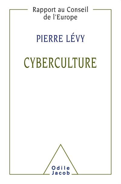 Cyberculture : rapport au Conseil de l'Europe dans le cadre du projet Nouvelles technologies, coopération culturelle et communication