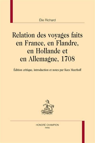 Relation des voyages faits en France, en Flandre, en Hollande et en Allemagne, 1708