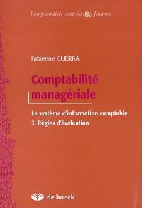 Comptabilité managériale : le système d'information comptable. Vol. 3. Règles d'évaluation