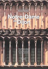 Notre-Dame de Dijon : huit siècles d'histoire(s) : 1220-2020