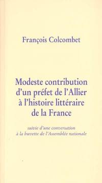 Modeste contribution d'un préfet de l'Allier à l'histoire littéraire de la France : suivie d'une conversation à la buvette de l'Assemblée nationale