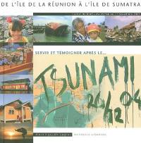 Servir et témoigner après le tsunami : carnet de bord du 20 mai au 17 novembre : de l'île de la Réunion à l'île de Sumatra