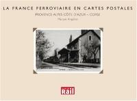 La France ferroviaire en cartes postales : Provence-Alpes-Côte d'Azur
