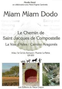 Miam-miam-dodo du chemin d'Arles : chemin de Compostelle (GR 653) d'Arles au col du Somport. Le camino aragonés : du Somport à Puente la Reina (Navarra)