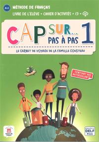 Cap sur... pas à pas, le carnet de voyage de la famille Cousteau 1 : méthode de français, A1.1 : livre de l'élève + cahier d'activités + CD + MP3