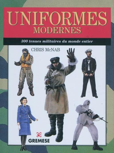 Uniformes modernes : 300 tenues militaires du monde entier