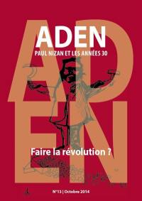Aden : Paul Nizan et les années trente, n° 13. Faire la révolution ?