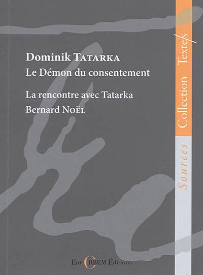 Le démon du consentement : et autres textes. La rencontre avec Tatarka