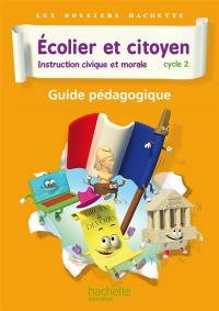 Ecolier et citoyen, instruction civique et morale : cycle 2 : guide pédagogique