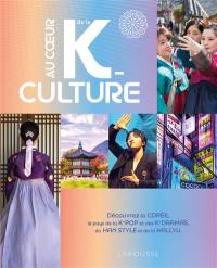 Au coeur de la k-culture : découvrez la Corée, le pays de la k-pop et des k-dramas, du han style et de la Hallyu