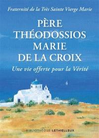 Père Théodossios-Marie de la Croix : une vie offerte pour la vérité
